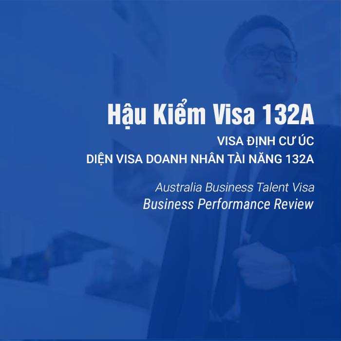 Hậu kiểm visa 132A - Định cư đầu tư Úc