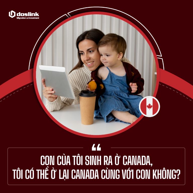 Con của tôi sinh ra ở Canada, tôi có thể ở lại Canada cùng với con không?