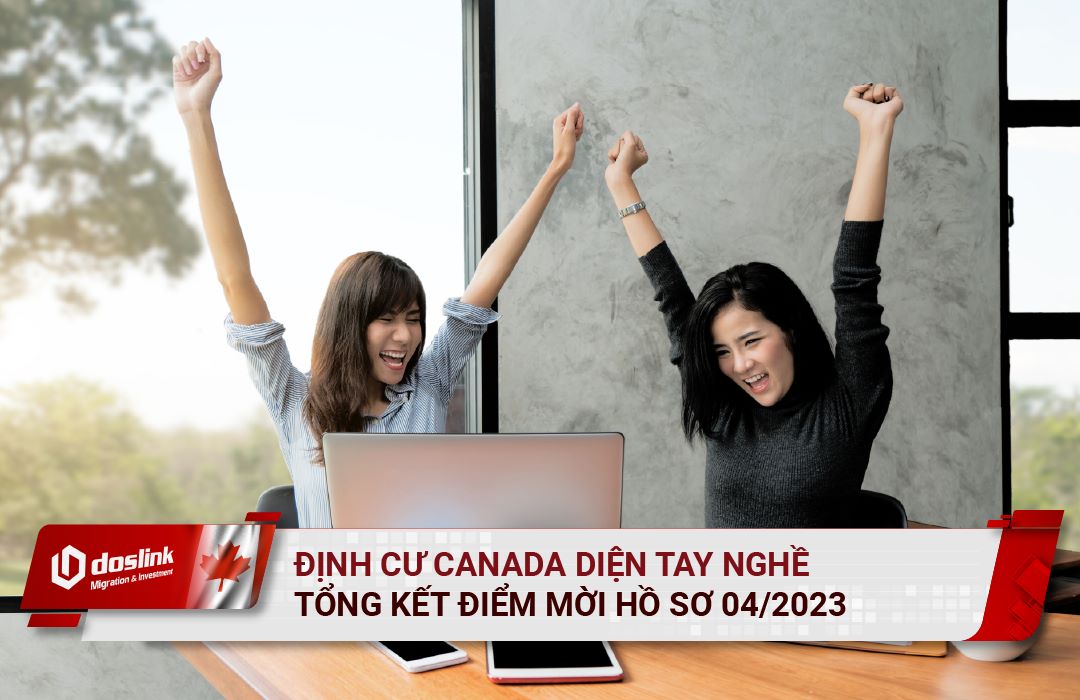 Tổng kết điểm mời nộp hồ sơ định cư tay nghề Canada tháng 04/023