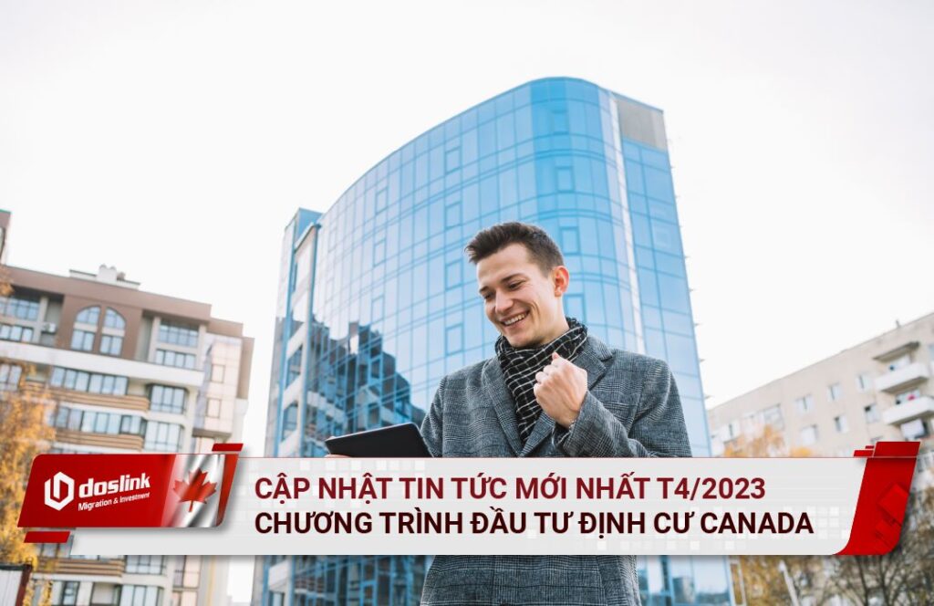 Cập nhật tin tức đầu tư định cư Canada tháng 04/2023